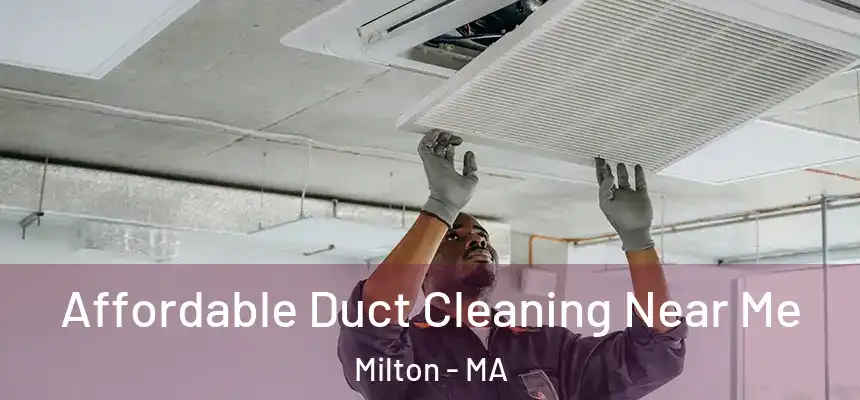  Affordable Duct Cleaning Near Me Milton - MA