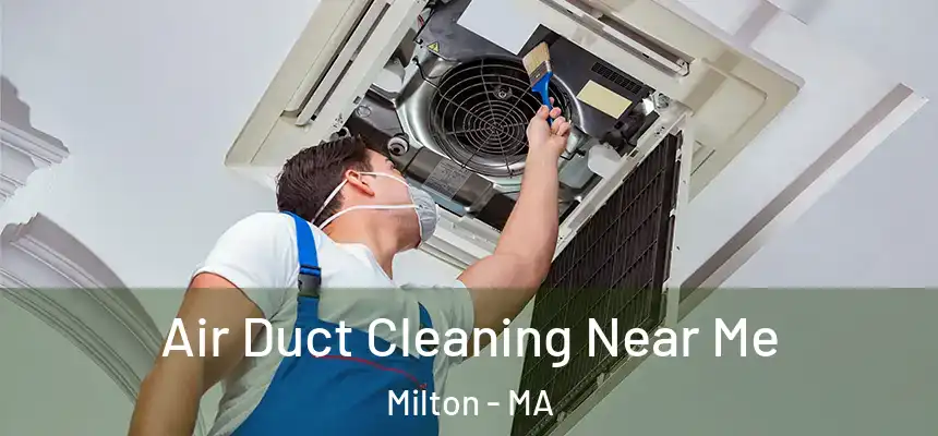 Air Duct Cleaning Near Me Milton - MA