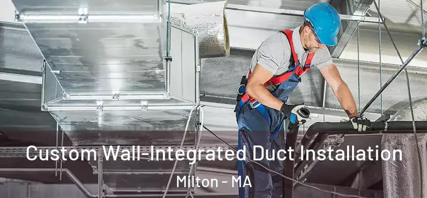  Custom Wall-Integrated Duct Installation Milton - MA
