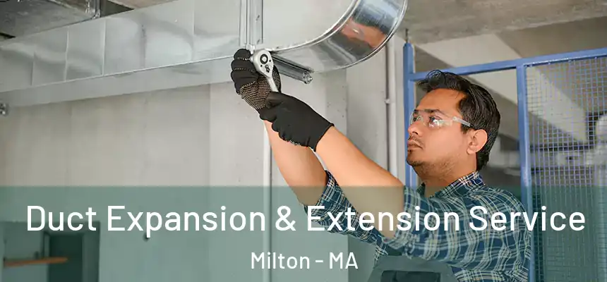  Duct Expansion & Extension Service Milton - MA