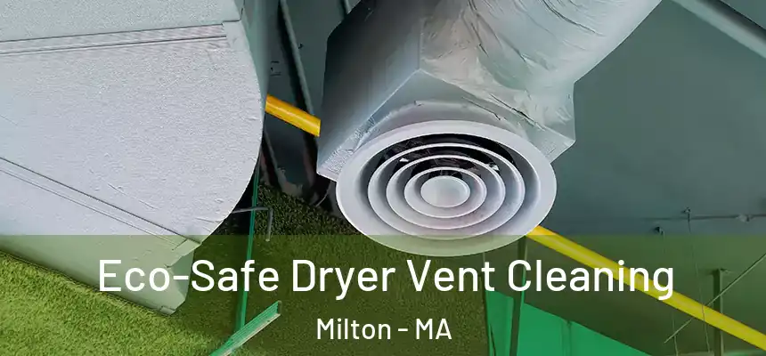  Eco-Safe Dryer Vent Cleaning Milton - MA