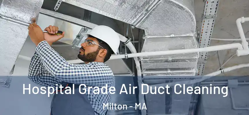  Hospital Grade Air Duct Cleaning Milton - MA