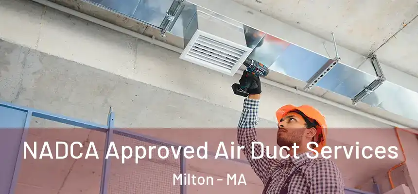  NADCA Approved Air Duct Services Milton - MA