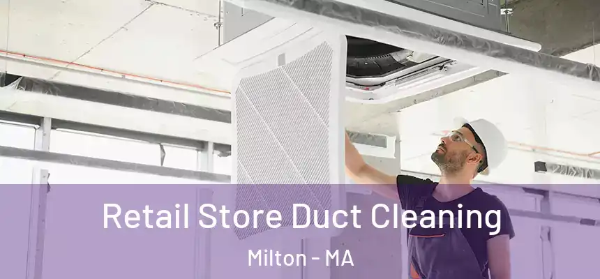  Retail Store Duct Cleaning Milton - MA